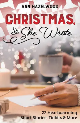 Noël, elle a écrit : 50] Histoires courtes qui réchauffent le cœur, anecdotes et plus encore - Christmas, She Wrote: 50] Heartwarming Short Stories, Tidbits & More