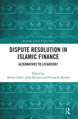 Résolution des litiges en finance islamique : Des alternatives au contentieux&nbsp;? - Dispute Resolution in Islamic Finance: Alternatives to Litigation?