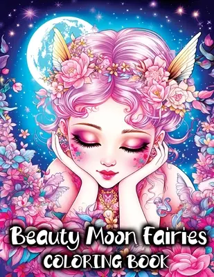 Beauty Moon Fairies : Un livre de coloriage avec de magnifiques fées magiques et une féerie enchanteresse. - Beauty Moon Fairies: A Coloring Book with Beautiful Magical Faeries and Enchanting Fairyland Fantasy