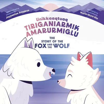 L'histoire du renard et du loup : édition bilingue inuktitut et anglais - The Story of the Fox and the Wolf: Bilingual Inuktitut and English Edition