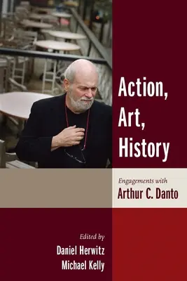 Action, art, histoire : Engagements avec Arthur C. Danto - Action, Art, History: Engagements with Arthur C. Danto