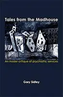 Tales from the Madhouse - Une critique de l'intérieur des services psychiatriques - Tales from the Madhouse - An insider critique of psychiatric services