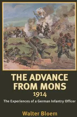 L'avancée de Mons 1914 - Les expériences d'un officier d'infanterie allemand - Advance from Mons 1914 - The Experiences of a German Infantry Officer