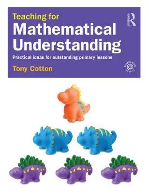 Enseigner la compréhension des mathématiques : Idées pratiques pour des cours exceptionnels au primaire - Teaching for Mathematical Understanding: Practical Ideas for Outstanding Primary Lessons