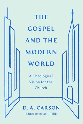 L'Évangile et le monde moderne : Une vision théologique pour l'Eglise - The Gospel and the Modern World: A Theological Vision for the Church