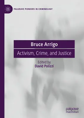 Bruce Arrigo : Activisme, crime et justice - Bruce Arrigo: Activism, Crime, and Justice