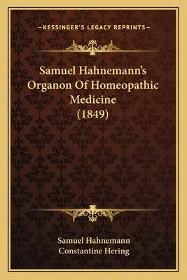 L'Organon de la médecine homéopathique de Samuel Hahnemann (1849) - Samuel Hahnemann's Organon Of Homeopathic Medicine (1849)