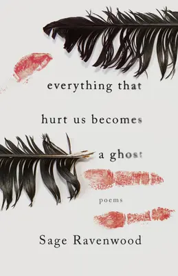 Tout ce qui nous blesse devient un fantôme : Poèmes - Everything That Hurt Us Becomes a Ghost: Poems