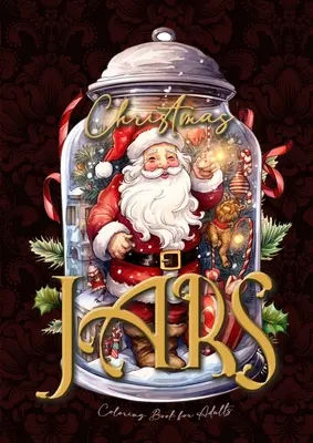 Livre de coloriage de Noël pour adultes : Le livre de coloriage de Noël en bocaux pour adultes : motifs de Noël en niveaux de gris dans des bocaux Livre de coloriage de Noël fantaisiste gr - Christmas Jars Coloring Book for Adults: Jars Christmas Coloring Book for adults grayscale christmas motifs in jars Coloring Book fantasy christmas gr