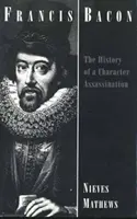 Francis Bacon - L'histoire d'un assassinat de caractère - Francis Bacon - The History of a Character Assassination