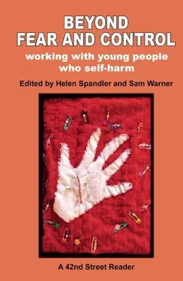 Au-delà de la peur et du contrôle : Travailler avec des jeunes qui s'automutilent - Beyond Fear and Control: Working with Young People Who Self-Harm