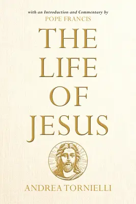 La vie de Jésus : Avec une introduction et un commentaire du Pape François - The Life of Jesus: With an Introduction and Commentary by Pope Francis