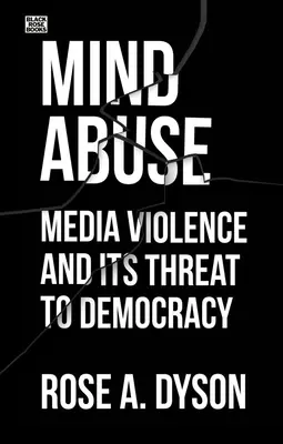 Mind Abuse : La violence des médias et la menace qu'elle fait peser sur la démocratie - Mind Abuse: Media Violence and Its Threat to Democracy