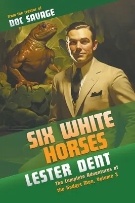 Les Six Chevaux Blancs : Les Aventures complètes de l'Homme Gadget, Volume 3 - Six White Horses: The Complete Adventures of the Gadget Man, Volume 3