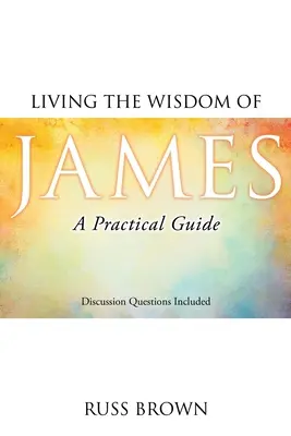 Vivre la sagesse de Jacques : Un guide pratique - Living the Wisdom of James: A Practical Guide