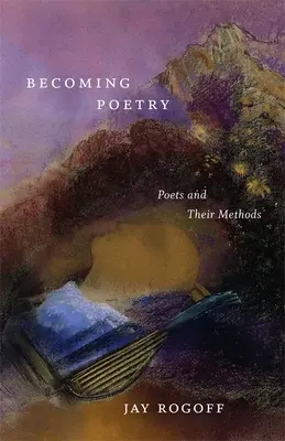 Becoming Poetry : Les poètes et leurs méthodes - Becoming Poetry: Poets and Their Methods