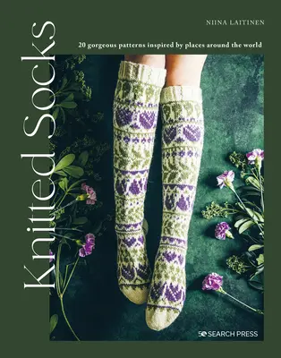 Chaussettes tricotées : 20 modèles magnifiques inspirés de lieux du monde entier - Knitted Socks: 20 Gorgeous Patterns Inspired by Places Around the World