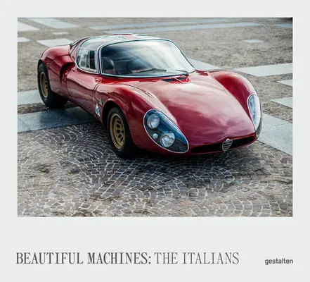 Les Italiens - De belles machines : Les voitures les plus emblématiques d'Italie et de leur époque - The Italians - Beautiful Machines: The Most Iconic Cars from Italy and Their Era
