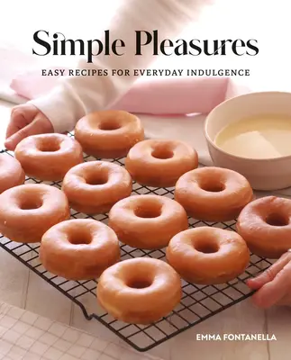 Simple Pleasures : Recettes faciles pour se faire plaisir au quotidien - Simple Pleasures: Easy Recipes for Everyday Indulgence