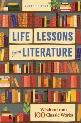 Les leçons de vie de la littérature : Sagesse tirée de 100 œuvres classiques - Life Lessons from Literature: Wisdom from 100 Classic Works