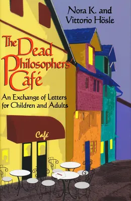 Le café des philosophes morts : Un échange de lettres pour enfants et adultes - The Dead Philosophers' Cafe: An Exchange of Letters for Children and Adults