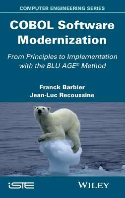 Modernisation du logiciel COBOL : Des principes à la mise en oeuvre avec la méthode Blu Age - COBOL Software Modernization: From Principles to Implementation with the Blu Age Method