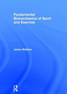 Biomécanique fondamentale du sport et de l'exercice - Fundamental Biomechanics of Sport and Exercise