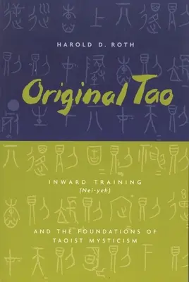 Le Tao original : l'entraînement intérieur (Nei-Yeh) et les fondements de la mystique taoïste - Original Tao: Inward Training (Nei-Yeh) and the Foundations of Taoist Mysticism