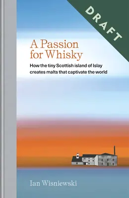 La passion du whisky : comment la minuscule île écossaise d'Islay crée des malts qui captivent le monde entier - A Passion for Whisky: How the Tiny Scottish Island of Islay Creates Malts That Captivate the World