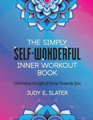 Le livre d'exercices intérieurs Simply Self-Wonderful : Célébrer les dons de l'être unique - The Simply Self-Wonderful Inner Workout Book: Celebrating the Gifts of Being Uniquely You