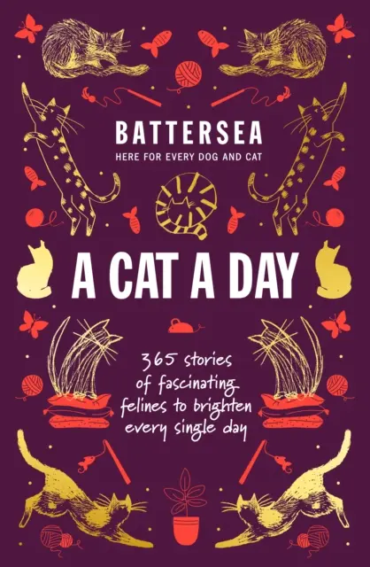 Battersea Dogs and Cats Home - Un chat par jour - 365 histoires de félins fascinants pour égayer chaque jour - Battersea Dogs and Cats Home - A Cat a Day - 365 stories of fascinating felines to brighten every day
