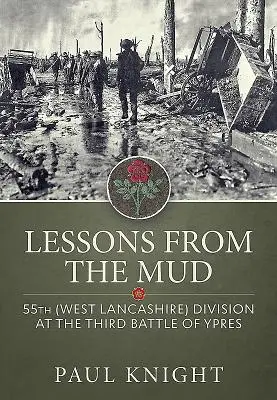 Les leçons de la boue : La 55e division (West Lancashire) lors de la troisième bataille d'Ypres - Lessons from the Mud: 55th (West Lancashire) Division at the Third Battle of Ypres