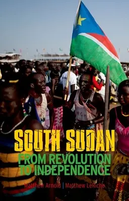 Le Sud-Soudan : De la révolution à l'indépendance - South Sudan: From Revolution to Independence