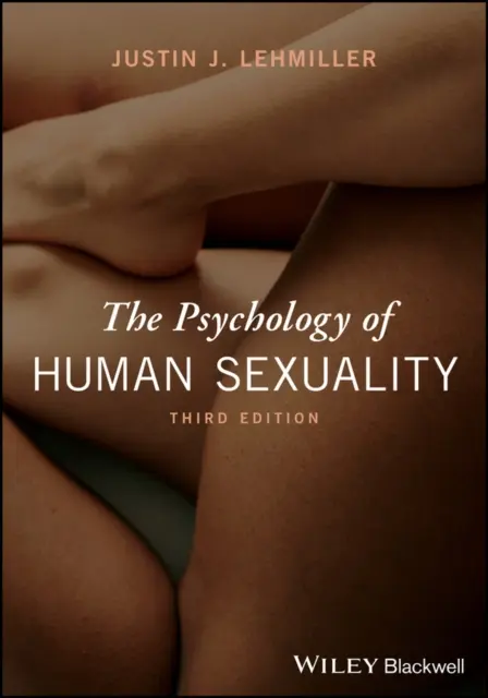 Psychologie de la sexualité humaine (Lehmiller Justin J. (Harvard University USA)) - Psychology of Human Sexuality (Lehmiller Justin J. (Harvard University USA))