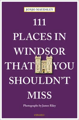 111 lieux incontournables de Windsor - 111 Places in Windsor That You Shouldn't Miss