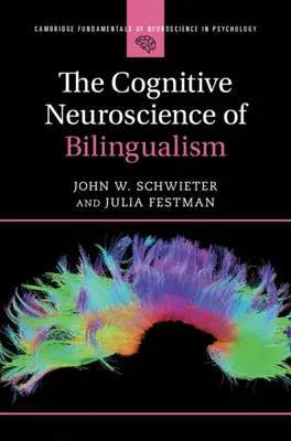 Neuroscience cognitive du bilinguisme (Schwieter John W. (Université Wilfrid Laurier Ontario)) - Cognitive Neuroscience of Bilingualism (Schwieter John W. (Wilfrid Laurier University Ontario))