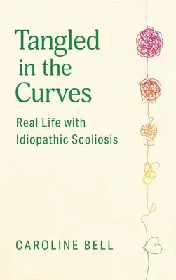 L'enchevêtrement des courbes : La vraie vie avec la scoliose idiopathique - Tangled in the Curves: Real Life with Idiopathic Scoliosis