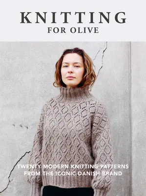 Tricoter pour Olive : Vingt modèles de tricot modernes de la marque danoise emblématique - Knitting for Olive: Twenty Modern Knitting Patterns from the Iconic Danish Brand