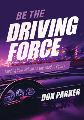 Soyez la force motrice : Leading Your School on the Road to Equity (Les directeurs d'école sont soit le moteur de l'équité scolaire, soit le frein. Quel type de - Be the Driving Force: Leading Your School on the Road to Equity (Principals Either Drive School Equity or Tap the Brakes on It. Which Kind o