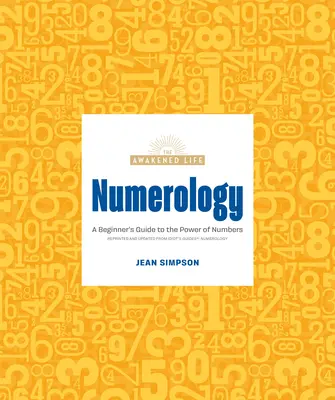 La numérologie : Guide du pouvoir des nombres à l'usage des débutants - Numerology: A Beginner's Guide to the Power of Numbers