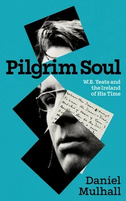 L'âme du pèlerin : W.B. Yeats et l'Irlande de son temps - Pilgrim Soul: W.B. Yeats and the Ireland of His Time