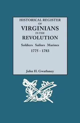 Registre historique des Virginiens dans la Révolution : Soldats, Marins, Marines, 1775-1783 - Historical Register of Virginians in the Revolution: Soldiers, Sailors, Marines, 1775-1783