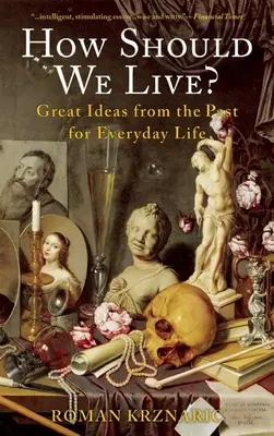 Comment vivre : les grandes idées du passé pour la vie de tous les jours - How Should We Live?: Great Ideas from the Past for Everyday Life