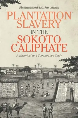 L'esclavage dans les plantations du califat de Sokoto : Une étude historique et comparative - Plantation Slavery in the Sokoto Caliphate: A Historical and Comparative Study