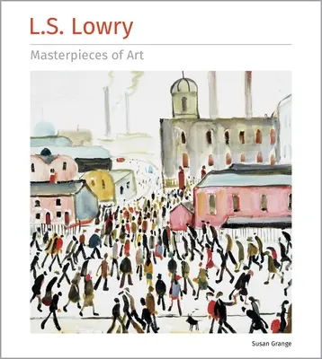 Les chefs-d'œuvre de l'art de L.S. Lowry - L.S. Lowry Masterpieces of Art