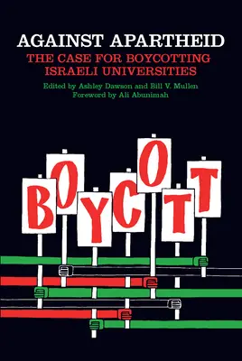 Contre l'apartheid : les arguments en faveur du boycott des universités israéliennes - Against Apartheid: The Case for Boycotting Israeli Universities