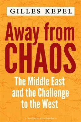 Loin du chaos : Le Moyen-Orient et le défi de l'Occident - Away from Chaos: The Middle East and the Challenge to the West