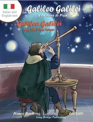 Galileo Galilei e la Torre di Pisa - Galileo Galilei et la tour de Pise : Un livre d'images bilingue sur l'astronome italien - Galileo Galilei e la Torre di Pisa - Galileo Galilei and the Pisa Tower: A Bilingual Picture Book about the Italian Astronomer