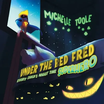 Fred sous le lit : le SUPERHERO de la nuit de chaque enfant - Under the Bed Fred: Every Child's Night Time SUPERHERO