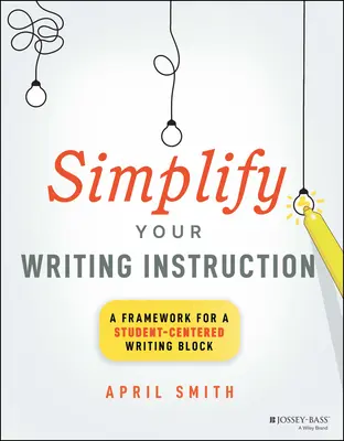 Simplifiez votre enseignement de l'écriture : Un cadre pour un bloc d'écriture centré sur l'élève - Simplify Your Writing Instruction: A Framework for a Student-Centered Writing Block